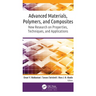 Advanced Materials, Polymers, and Composites: New Research on Properties, Techniques, and Applications