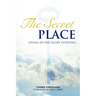 The Secret Place: Living in the Glory Everyday