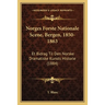 Norges Forste Nationale Scene, Bergen, 1850-1863: Et Bidrag Til Den Norske Dramatiske Kunsts Historie (1884)