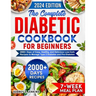 The Complete Diabetic Cookbook for Beginners: 2000+ Days of Easy, Healthy, and Delicious Low-Carb Recipes to Manage Type 2 Diabetes and Pre-Diabetes I