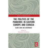 The Politics of the Pandemic in Eastern Europe and Eurasia: Blame Game and Governance
