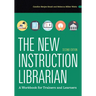 The New Instruction Librarian: A Workbook for Trainers and Learners, Second Edition