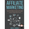Affiliate Marketing: The Ultimate Beginners Guide to Learn How to start an onlin
