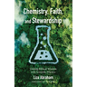 Chemistry, Faith, and Stewardship: Uniting Biblical Wisdom with Scientific Practice