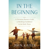 In the Beginning: A Christian Parent's Guide to Building Confidence in the Early Years
