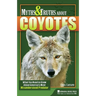 Myths & Truths about Coyotes: What You Need to Know about America's Most Misunderstood Predator