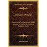 Dialogues Of Devils: Concerning The Many Vices Which Abound In The Social, Civil And Religious World