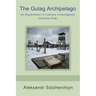 The Gulag Archipelago: An Experiment in Literary Investigation (Volume One)
