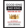 Good King, Bad King-Which One Are You?: The 5 Essentials for Organizational and Personal Growth