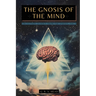 The Gnosis of the Mind: The hidden Gnostic teachings on the Mind, the Soul, and divine realization + Echoes from the Gnosis Collection, Vol. I - Gnost