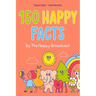 150 Happy Facts by the Happy Broadcast