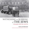 Witnessing the Robbing of the Jews: A Photographic Album, Paris, 1940-1944