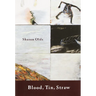 Blood, Tin, Straw: Blood, Tin, Straw: Poems