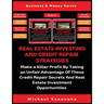 Real Estate Investing And Credit Repair Strategies (2 Books In 1): Make a Killer Profit By Taking An Unfair Advantage Of These Credit Repair Secrets A