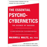 The Essential Psycho-Cybernetics: The Science of Success: Contains Complete and Original Editions of 4 Classic Bestsellers, Plus Bonus Material