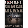 Israel, Winner of the 2003 Iraq Oil War: Undue Influence, Deceptions, and the Neocon Energy Agenda