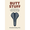 Butt Stuff: A No-BS Field Guide to Saddle Comfort, Skin Health, and Not Hating Your Bike