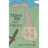 Slave Me No More