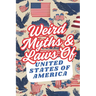 Weird Myths and Laws of The United States Of America: Insane-But-True Historical Data About The Back Story of Laws and Myths To Shock and Impress Your