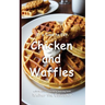 It's Time to Eat Chicken and Waffles