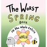 The Worst Spring Book in the Whole Entire World