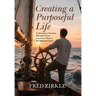 Creating a Purposeful Life: Awakening to Freedom Through Values, Emotional Mastery, and Spiritual Clarity