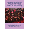 Anime, Religion and Spirituality: Profane and Sacred Worlds in Contemporary Japan