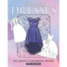 Beautiful Dresses An Adult Coloring Book: Fabulous Fashions Coloring pages for gown lovers, Mini dress, Long Dress and cute fancy dresses Great Nation