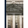 The Fruit Grower's Handbook [microform]: a Concise Manual of Directions for the Selection and Culture of the Best Hardy Fruits in the Garden or Orchar