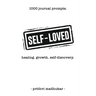 Self-Loved: 1000 Journal Prompts for Healing. Growth. Self-Discovery.