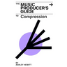 The Music Producer's Guide To Compression