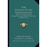 The Science Of Sex Regeneration: How To Preserve And Strengthen And Retain The Vital Powers (1911)