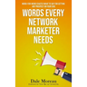 Words Every Network Marketer Needs: Word-for-Word Exactly What to Say for Getting Any Prospect on Your Side