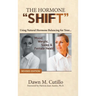 The Hormone "Shift": Using Natural Hormone Balancing for Your... Mood, Weight, Sleep & Female Health