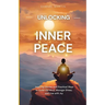 Unlocking Inner Peace: Inspiring Stories and Practical Ways to Quiet the Mind, Manage Stress, and Live with Joy