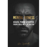 Mental Fitness: Your Scientific Blueprint To Health, Power & Purpose from a Real Medical Doctor