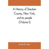 A history of Steuben County, New York, and its people (Volume I)
