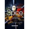 Simple World of Spice Cookbook: Spice Recipes to Add Flavor to Your Kitchen