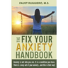 The Fix Your Anxiety Handbook: Anxiety is not who you are. It is a condition you have. There is a way out of your anxiety...and this is that way!