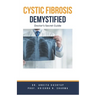 Cystic Fibrosis Demystified: Doctor's Secret Guide