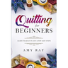 Quilting For Beginners: Learn to Quilt in Just a Few Easy Steps