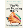 Who We Are Becoming Matters: The Courage, Wisdom, and Aloha We Need in a Timeplace of Collapse