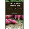 Yam Growing Handbook: Novice Guide To Growing & Harvesting Your Own Edible Tubers