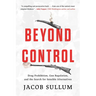 Beyond Control: Drug Prohibition, Gun Regulation, and the Search for Sensible Alternatives