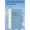 Creation Myths and Legends of the Creek Indians