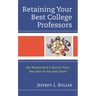 Retaining Your Best College Professors: You Worked Hard to Recruit Them; Now How Do You Keep Them?