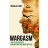 Wargasm: The Psychology of Warfighting and Warfighters