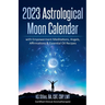 2023 Astrological Moon Calendar with Empowerment Meditations, Angels, Affirmations & Essential Oil Recipes