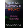 Healing Emotional Wounds: Restoring Relationships