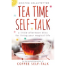 Tea Time Self-Talk: A Little Afternoon Bliss for Living Your Magical Life